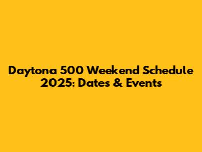 Daytona 500 Weekend Schedule 2025: Dates & Events
