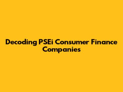 Decoding PSEi Consumer Finance Companies