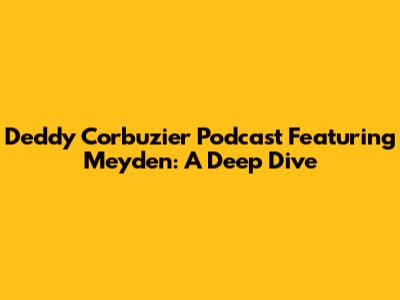 Deddy Corbuzier Podcast Featuring Meyden: A Deep Dive