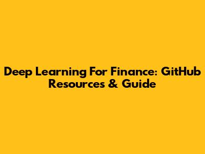 Deep Learning For Finance: GitHub Resources & Guide