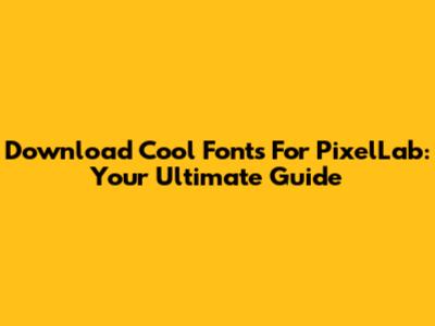 Download Cool Fonts For PixelLab: Your Ultimate Guide