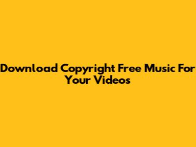 Download Copyright Free Music For Your Videos