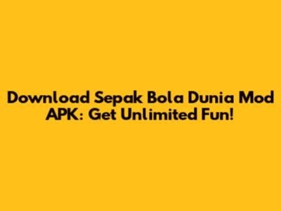 Download Sepak Bola Dunia Mod APK: Get Unlimited Fun!