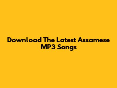 Download The Latest Assamese MP3 Songs