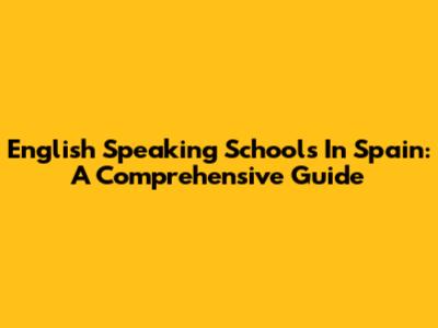 English Speaking Schools In Spain: A Comprehensive Guide