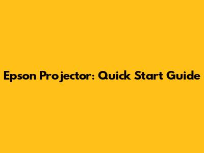 Epson Projector: Quick Start Guide