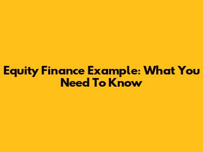 Equity Finance Example: What You Need To Know