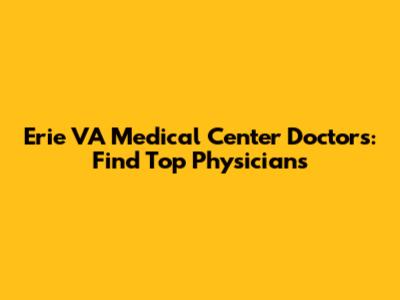 Erie VA Medical Center Doctors: Find Top Physicians
