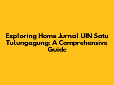 Exploring Home Jurnal UIN Satu Tulungagung: A Comprehensive Guide