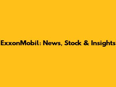 ExxonMobil: News, Stock & Insights