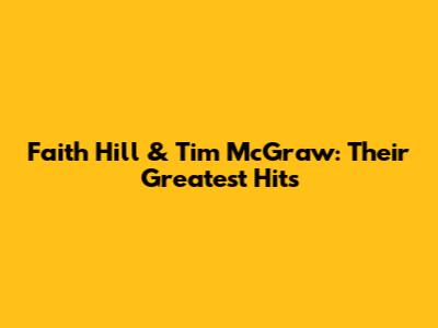 Faith Hill & Tim McGraw: Their Greatest Hits
