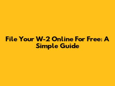 File Your W-2 Online For Free: A Simple Guide
