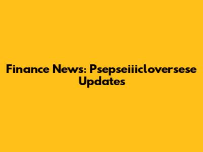 Finance News: Psepseiiicloversese Updates