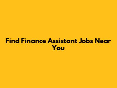 Find Finance Assistant Jobs Near You