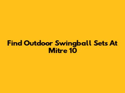 Find Outdoor Swingball Sets At Mitre 10
