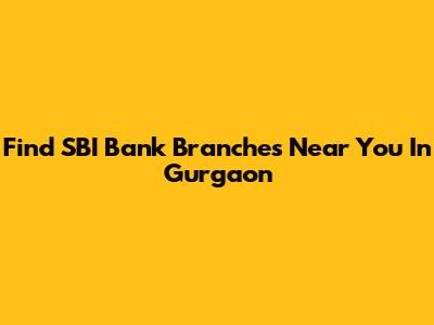 Find SBI Bank Branches Near You In Gurgaon