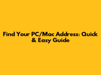 Find Your PC/Mac Address: Quick & Easy Guide