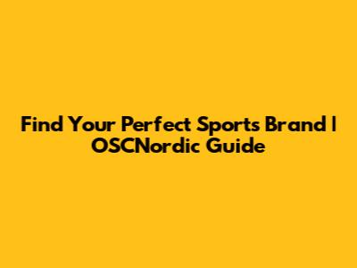 Find Your Perfect Sports Brand | OSCNordic Guide