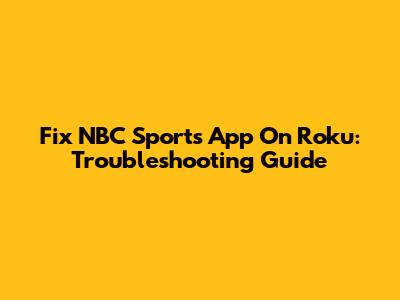 Fix NBC Sports App On Roku: Troubleshooting Guide