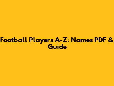 Football Players A-Z: Names PDF & Guide