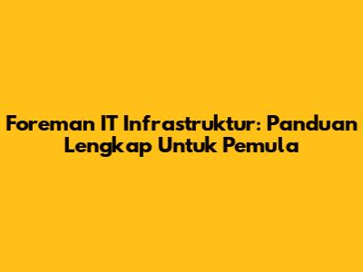 Foreman IT Infrastruktur: Panduan Lengkap Untuk Pemula