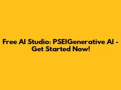 Free AI Studio: PSEIGenerative AI - Get Started Now!