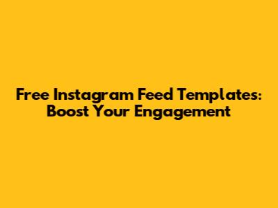 Free Instagram Feed Templates: Boost Your Engagement