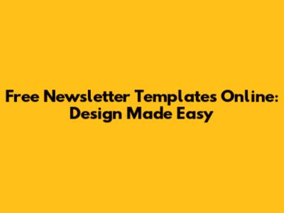 Free Newsletter Templates Online: Design Made Easy
