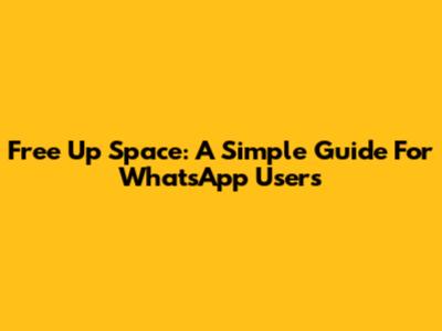 Free Up Space: A Simple Guide For WhatsApp Users