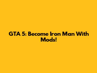 GTA 5: Become Iron Man With Mods!