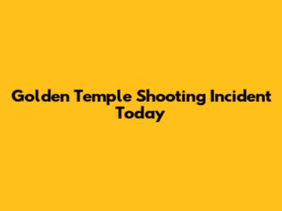 Golden Temple Shooting Incident Today
