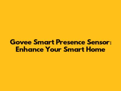 Govee Smart Presence Sensor: Enhance Your Smart Home