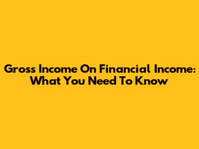 Gross Income On Financial Income: What You Need To Know