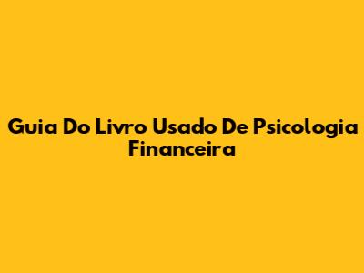 Guia Do Livro Usado De Psicologia Financeira