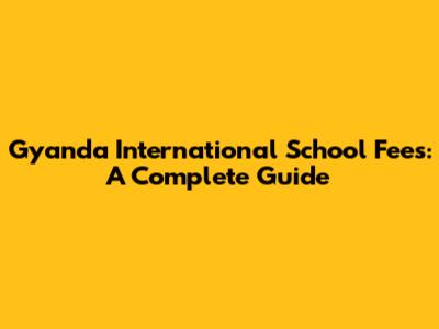 Gyanda International School Fees: A Complete Guide
