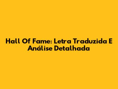 Hall Of Fame: Letra Traduzida E Análise Detalhada