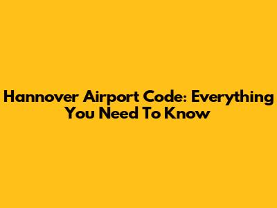 Hannover Airport Code: Everything You Need To Know