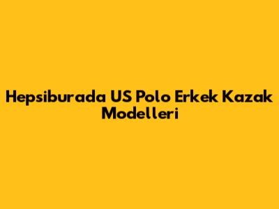 Hepsiburada US Polo Erkek Kazak Modelleri
