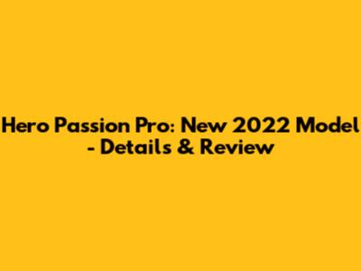 Hero Passion Pro: New 2022 Model - Details & Review