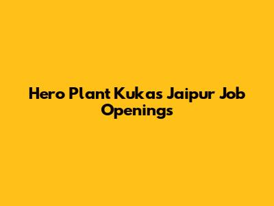 Hero Plant Kukas Jaipur Job Openings