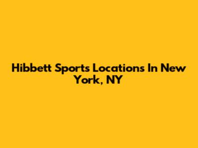 Hibbett Sports Locations In New York, NY