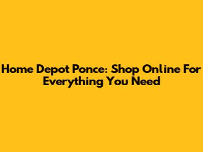 Home Depot Ponce: Shop Online For Everything You Need