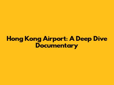 Hong Kong Airport: A Deep Dive Documentary