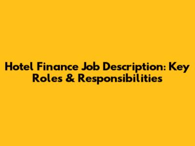 Hotel Finance Job Description: Key Roles & Responsibilities