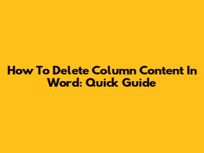 How To Delete Column Content In Word: Quick Guide