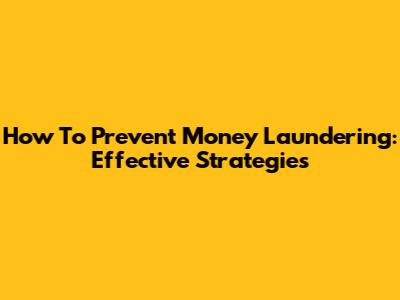 How To Prevent Money Laundering: Effective Strategies