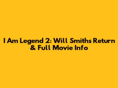 I Am Legend 2: Will Smith's Return & Full Movie Info