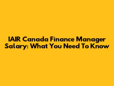 IAIR Canada Finance Manager Salary: What You Need To Know