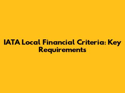 IATA Local Financial Criteria: Key Requirements