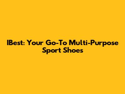 IBest: Your Go-To Multi-Purpose Sport Shoes